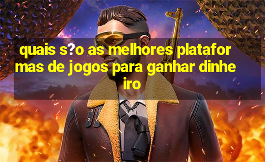 quais s?o as melhores plataformas de jogos para ganhar dinheiro