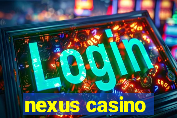 nexus casino