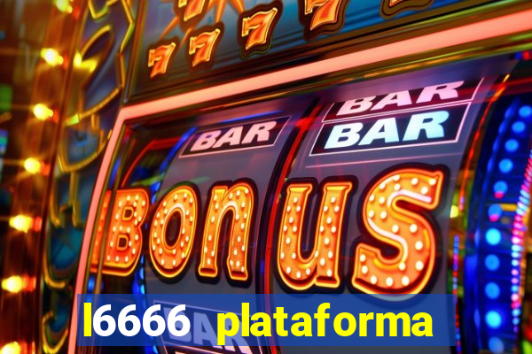 l6666 plataforma paga mesmo