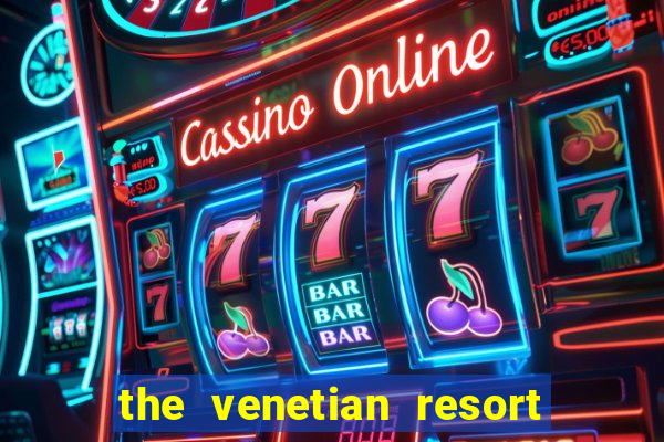 the venetian resort & casino