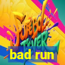 bad run