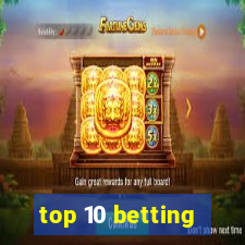 top 10 betting