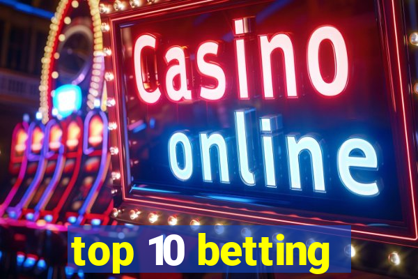 top 10 betting