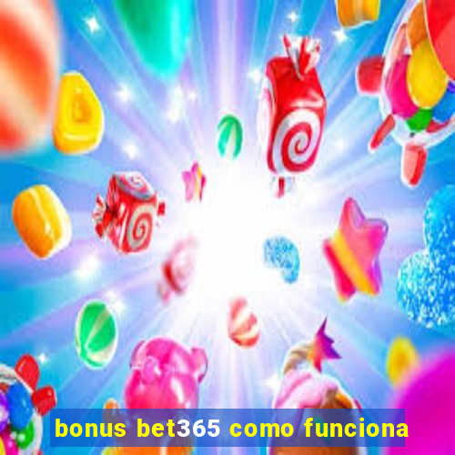 bonus bet365 como funciona