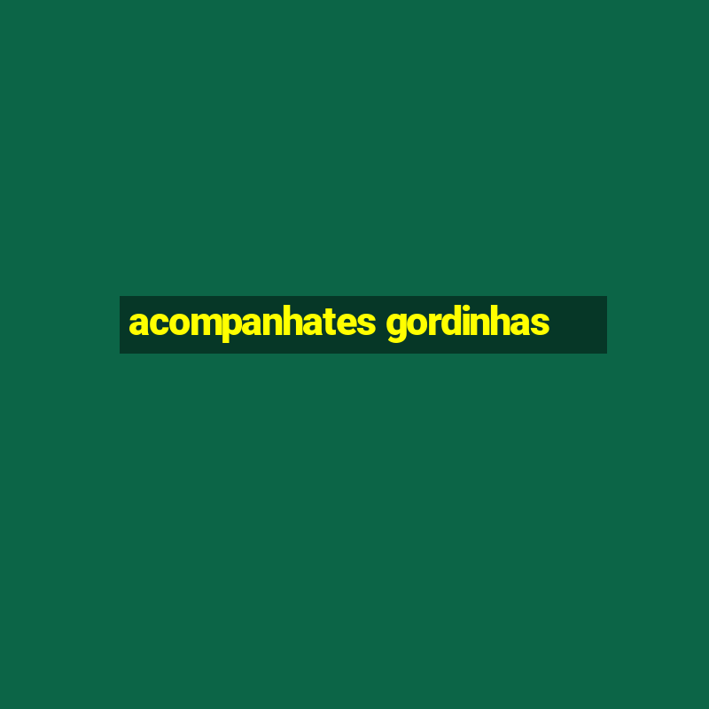 acompanhates gordinhas