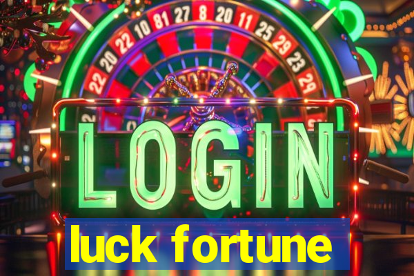 luck fortune