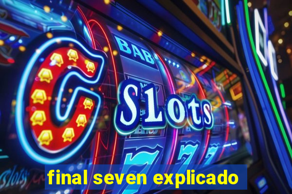 final seven explicado