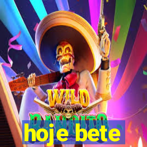 hoje bete