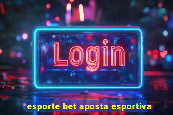 esporte bet aposta esportiva