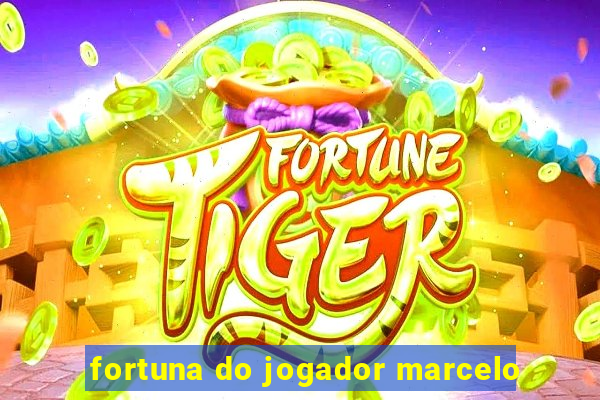 fortuna do jogador marcelo