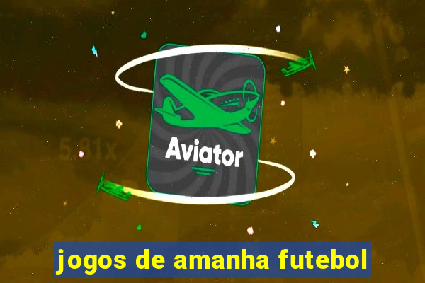 jogos de amanha futebol