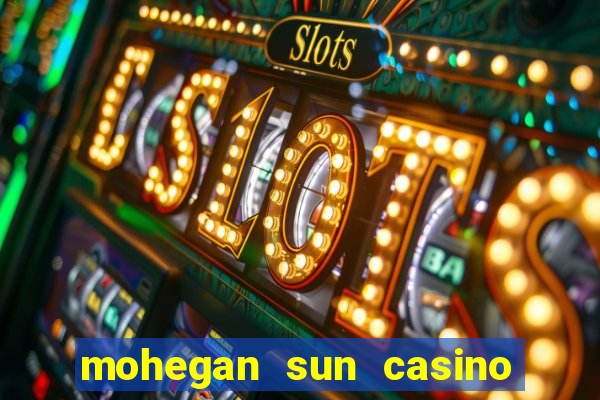 mohegan sun casino uncasville connecticut