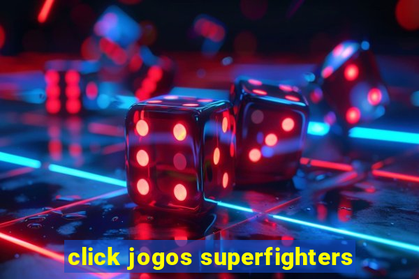 click jogos superfighters