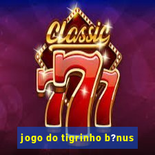 jogo do tigrinho b?nus