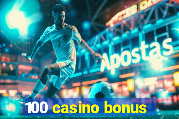 100 casino bonus