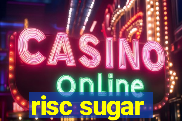 risc sugar