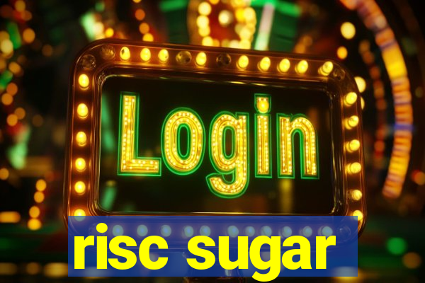 risc sugar