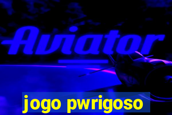 jogo pwrigoso