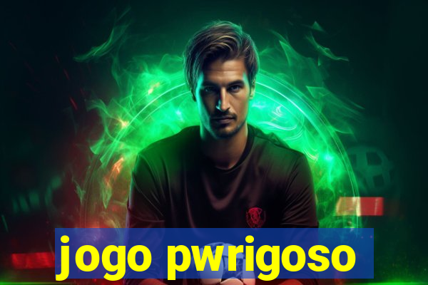 jogo pwrigoso