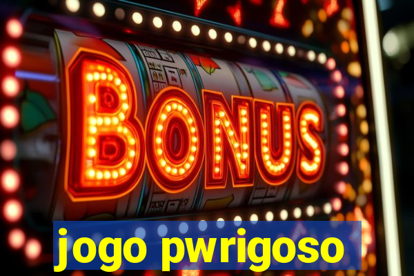 jogo pwrigoso