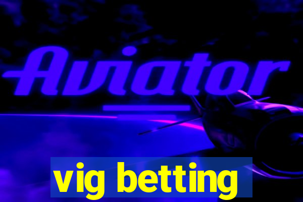 vig betting