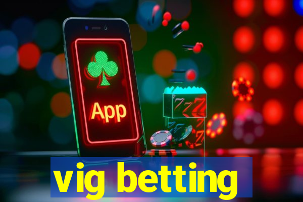 vig betting