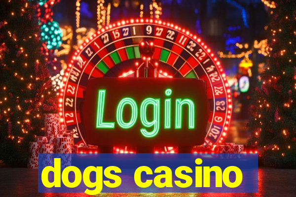 dogs casino