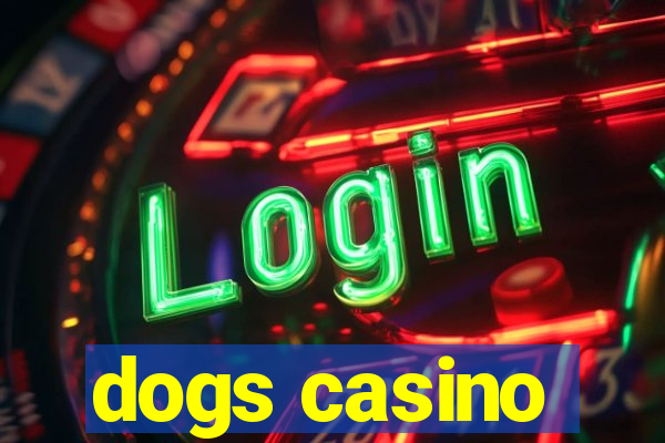 dogs casino