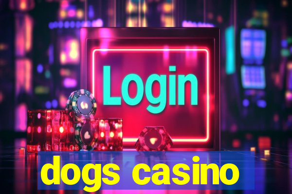 dogs casino