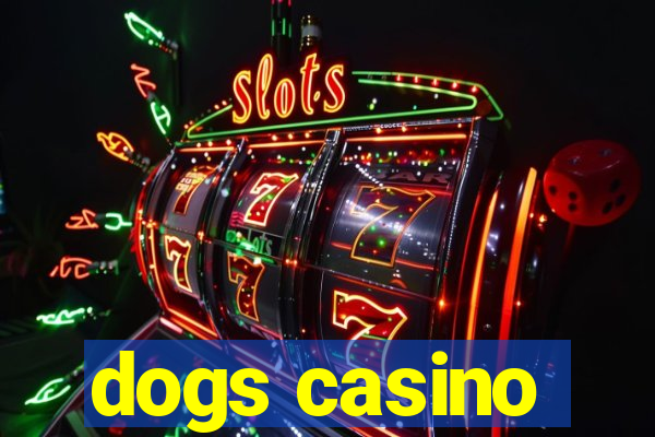 dogs casino