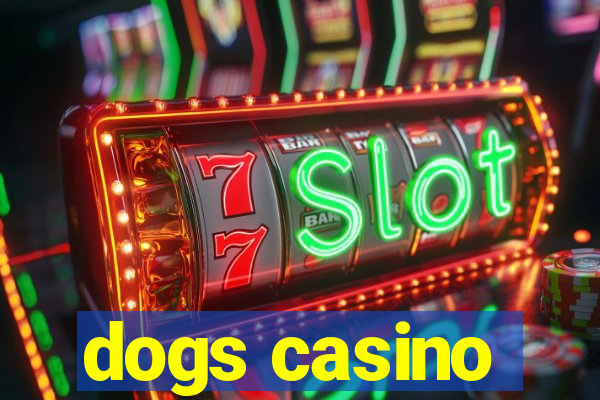 dogs casino