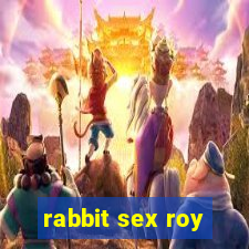 rabbit sex roy