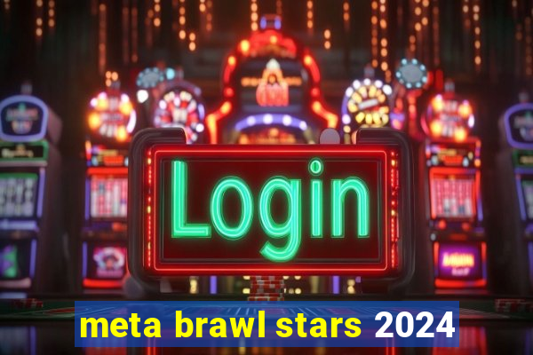 meta brawl stars 2024