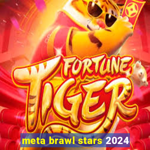 meta brawl stars 2024