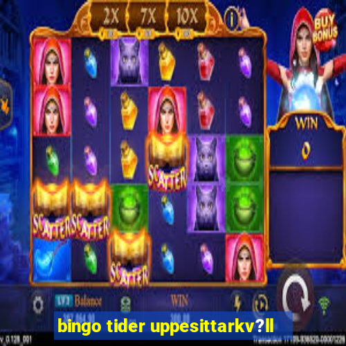 bingo tider uppesittarkv?ll