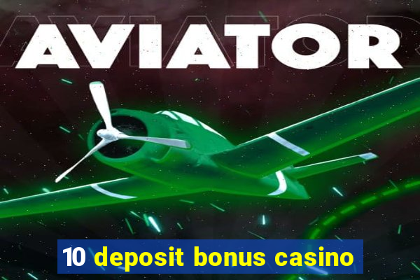 10 deposit bonus casino