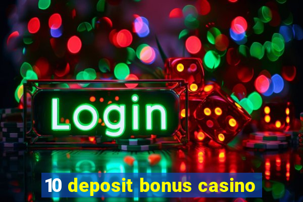 10 deposit bonus casino