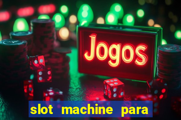 slot machine para ser rico