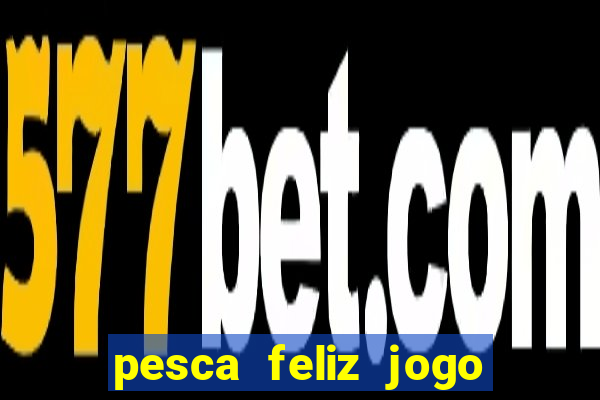 pesca feliz jogo cassino download