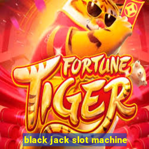 black jack slot machine