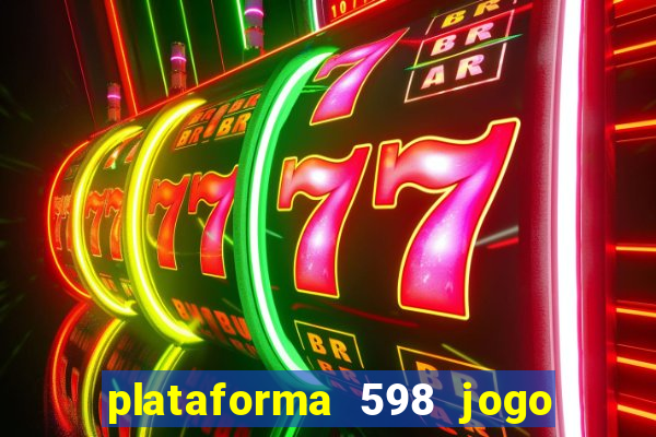 plataforma 598 jogo é confiável