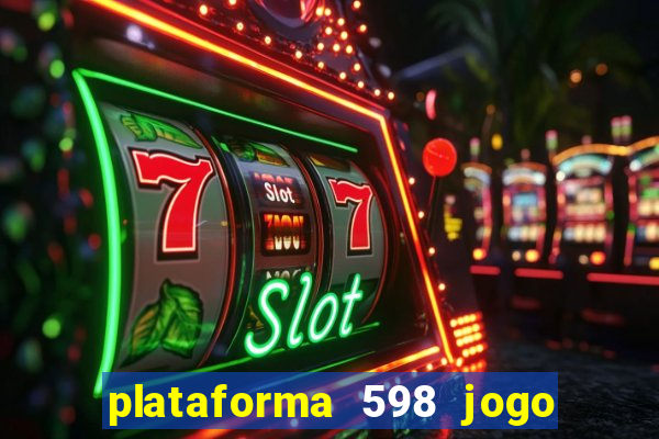 plataforma 598 jogo é confiável