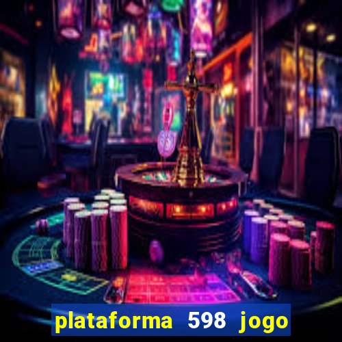 plataforma 598 jogo é confiável