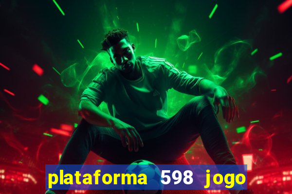 plataforma 598 jogo é confiável