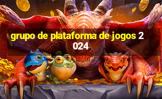 grupo de plataforma de jogos 2024