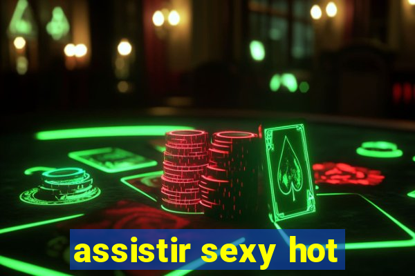 assistir sexy hot