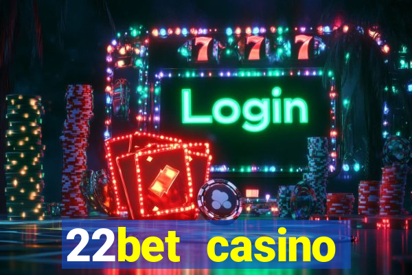 22bet casino welcome bonus