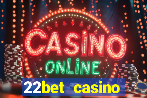 22bet casino welcome bonus