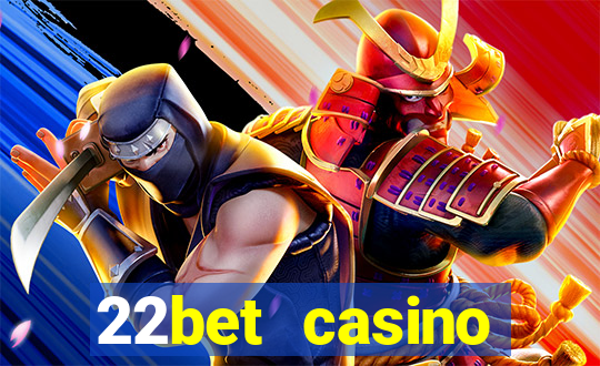 22bet casino welcome bonus