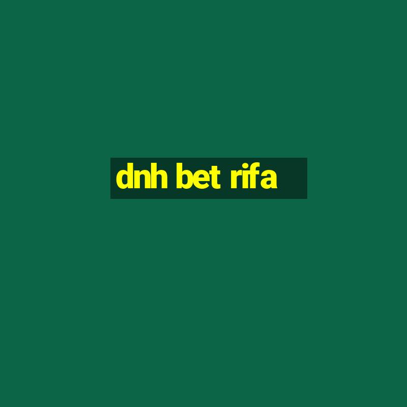 dnh bet rifa